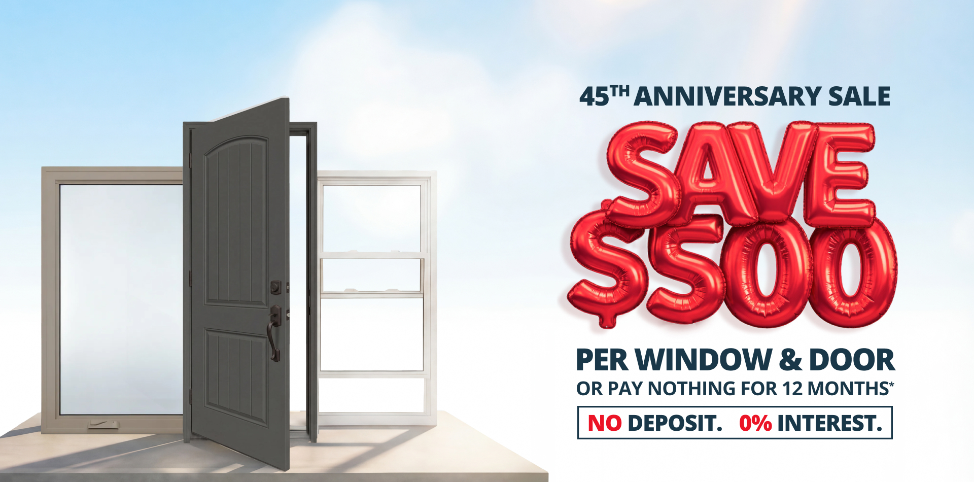 45th Anniversary Sale - Save $500 per window and door, or pay nothing for 12 months
