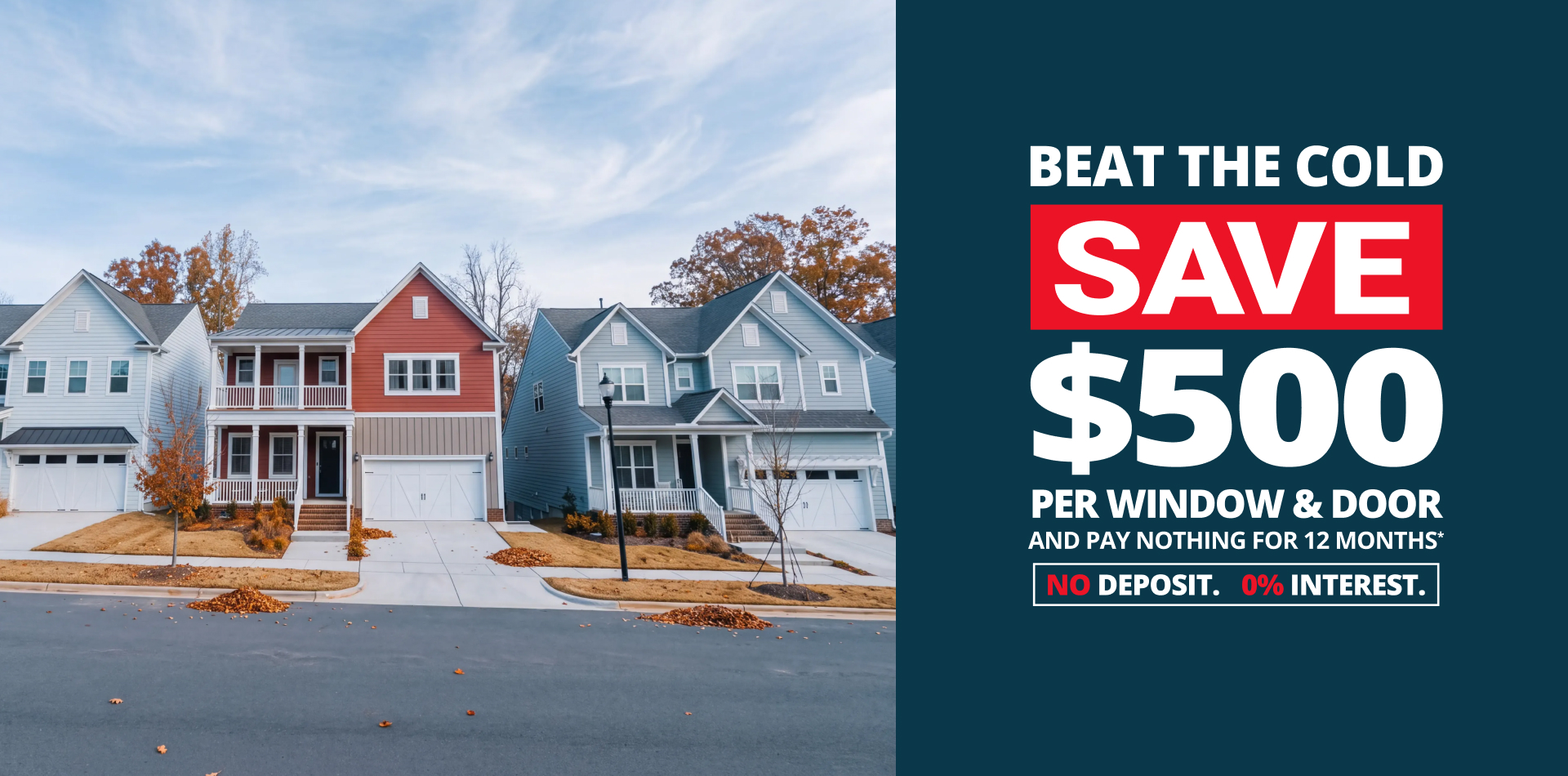 Beat the Cold - Save $500 per window and door and pay nothing for 12 months